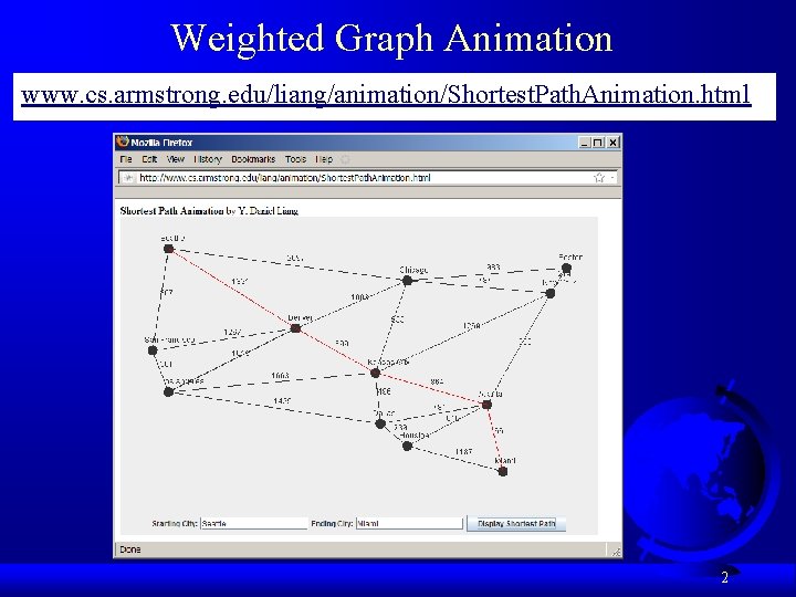 Weighted Graph Animation www. cs. armstrong. edu/liang/animation/Shortest. Path. Animation. html 2 