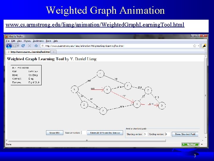 Weighted Graph Animation www. cs. armstrong. edu/liang/animation/Weighted. Graph. Learning. Tool. html 3 