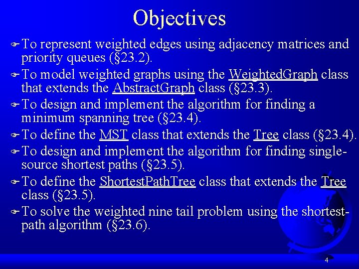 Objectives F To represent weighted edges using adjacency matrices and priority queues (§ 23.