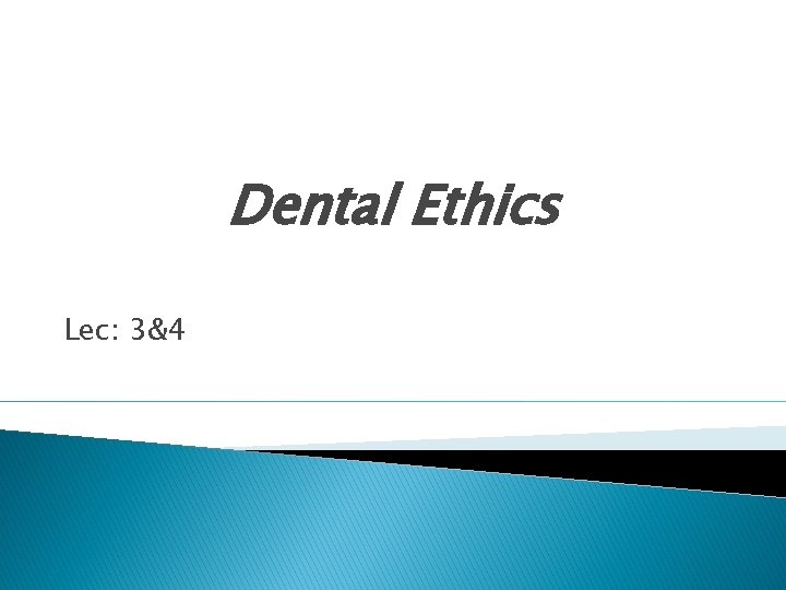 Dental Ethics Lec: 3&4 