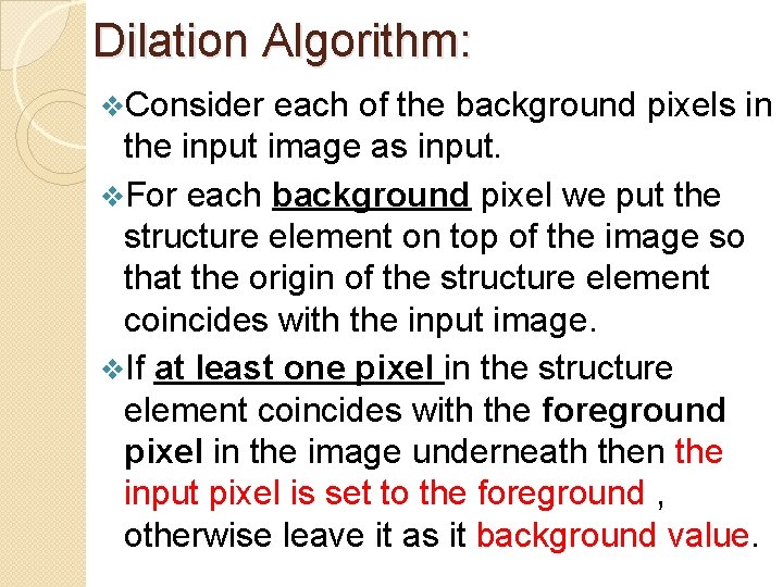 Dilation Algorithm: v. Consider each of the background pixels in the input image as