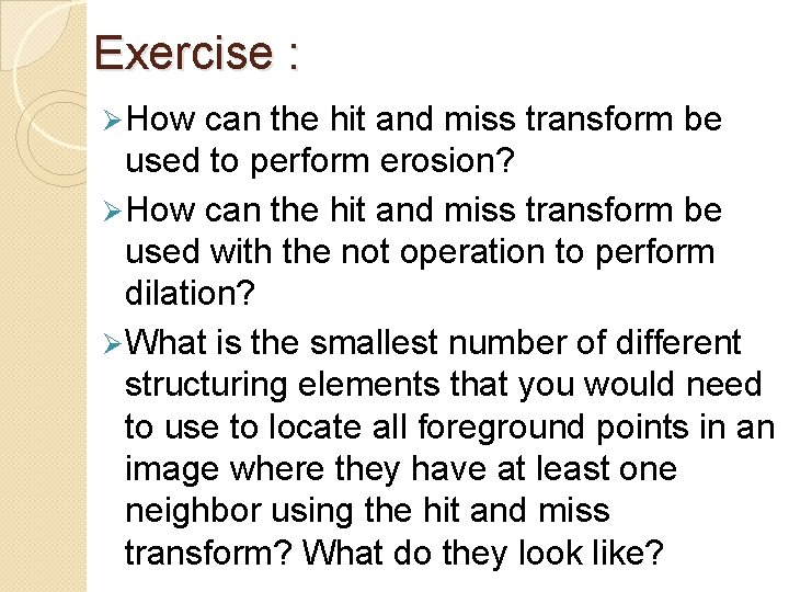 Exercise : Ø How can the hit and miss transform be used to perform