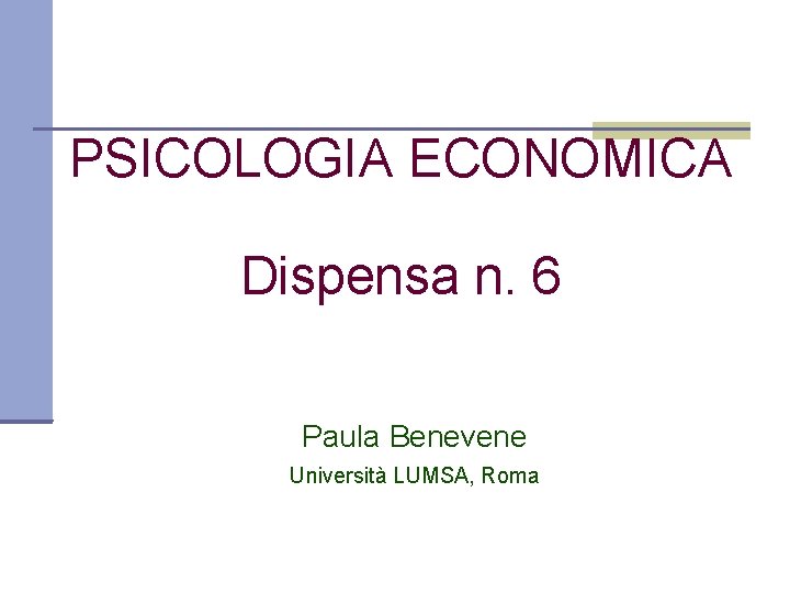 PSICOLOGIA ECONOMICA Dispensa n. 6 Paula Benevene Università LUMSA, Roma 