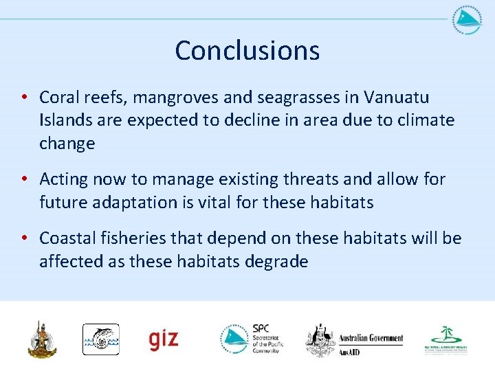 Conclusions • Coral reefs, mangroves and seagrasses in Vanuatu Islands are expected to decline