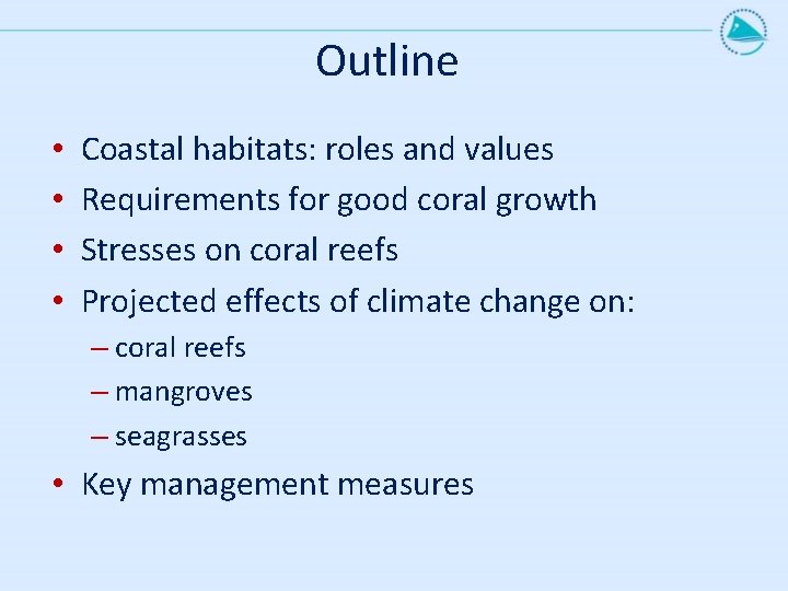 Outline • • Coastal habitats: roles and values Requirements for good coral growth Stresses
