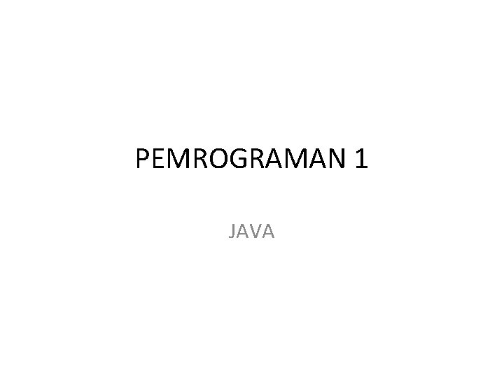 PEMROGRAMAN 1 JAVA 