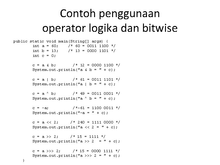 Contoh penggunaan operator logika dan bitwise public static int a int b int c