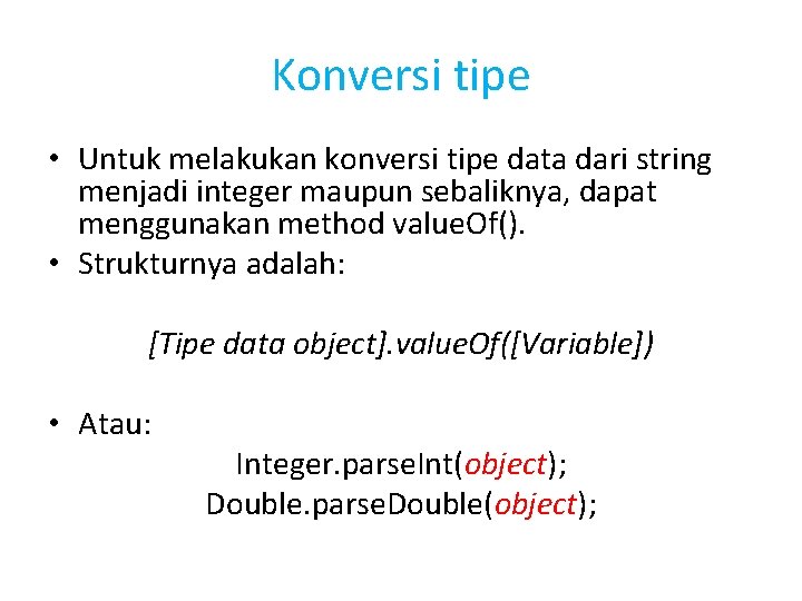 Konversi tipe • Untuk melakukan konversi tipe data dari string menjadi integer maupun sebaliknya,