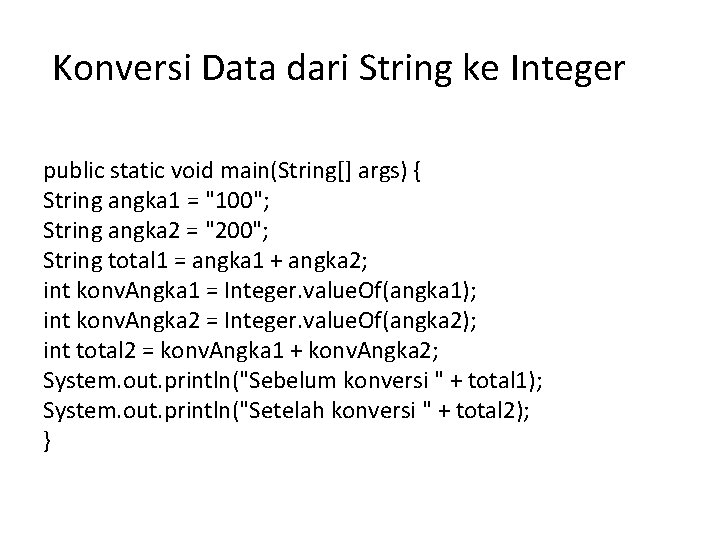 Konversi Data dari String ke Integer public static void main(String[] args) { String angka