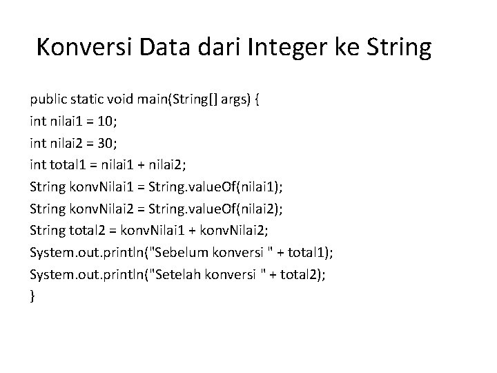 Konversi Data dari Integer ke String public static void main(String[] args) { int nilai