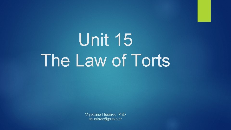 Unit 15 The Law of Torts Snježana Husinec, Ph. D shusinec@pravo. hr 