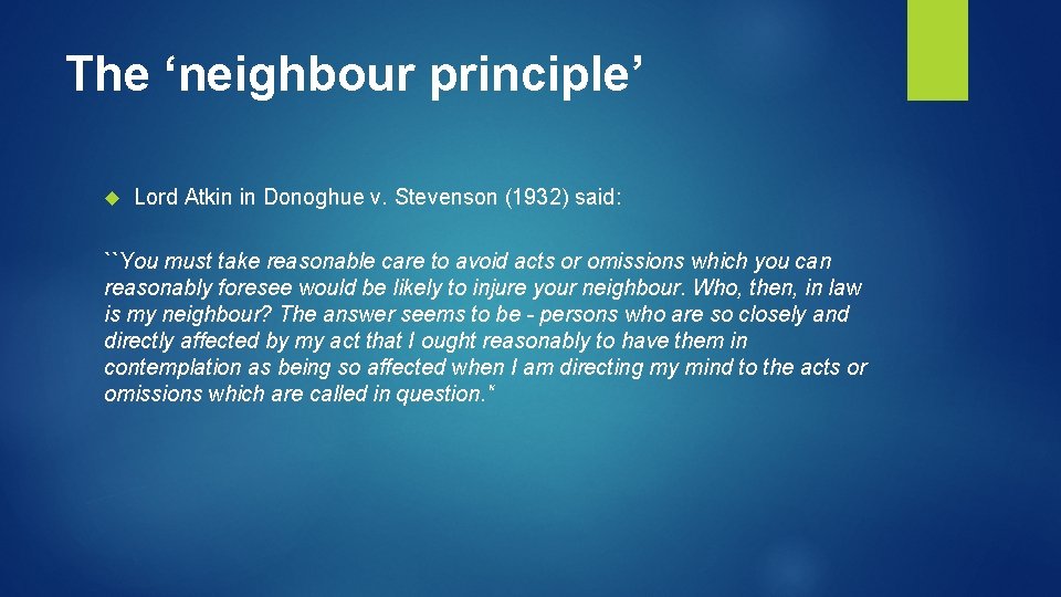 The ‘neighbour principle’ Lord Atkin in Donoghue v. Stevenson (1932) said: ``You must take