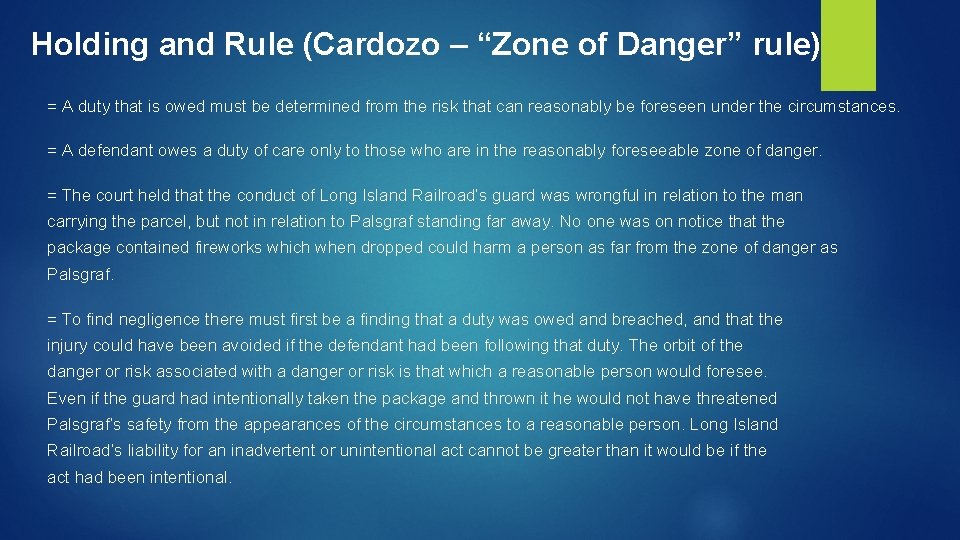 Holding and Rule (Cardozo – “Zone of Danger” rule) = A duty that is