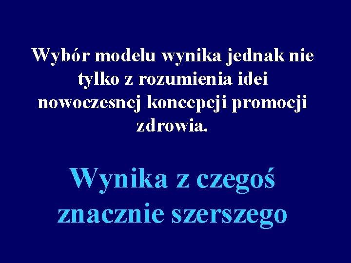 Wybór modelu wynika jednak nie tylko z rozumienia idei nowoczesnej koncepcji promocji zdrowia. Wynika