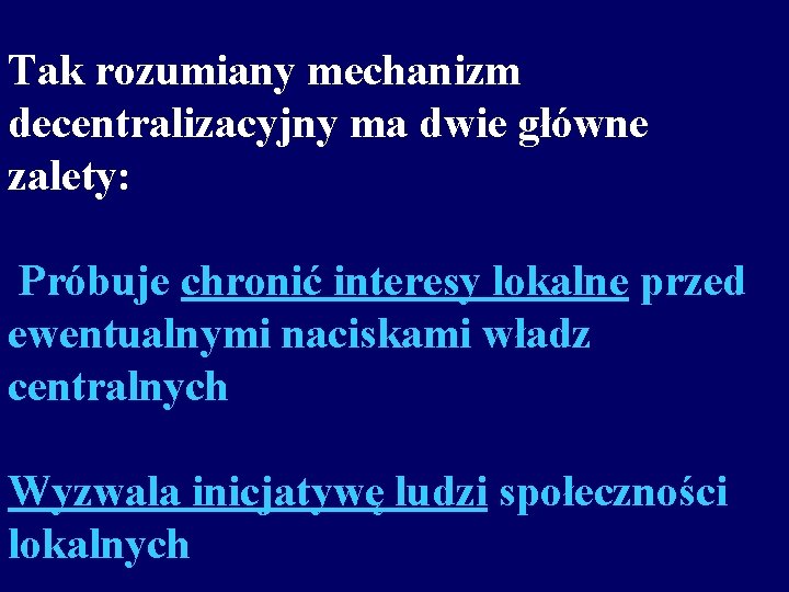 Tak rozumiany mechanizm decentralizacyjny ma dwie główne zalety: Próbuje chronić interesy lokalne przed ewentualnymi