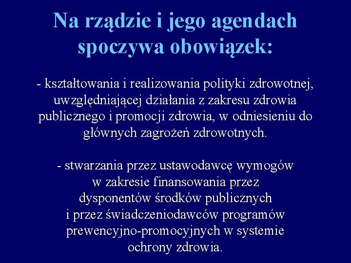 Na rządzie i jego agendach spoczywa obowiązek: - kształtowania i realizowania polityki zdrowotnej, uwzględniającej