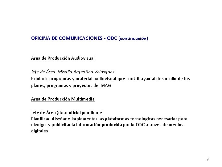 OFICINA DE COMUNICACIONES - ODC (continuación) Área de Producción Audiovisual Jefe de Área Misalia OFICINA DE COMUNICACIONES - ODC (continuación) Área de Producción Audiovisual Jefe de Área Misalia