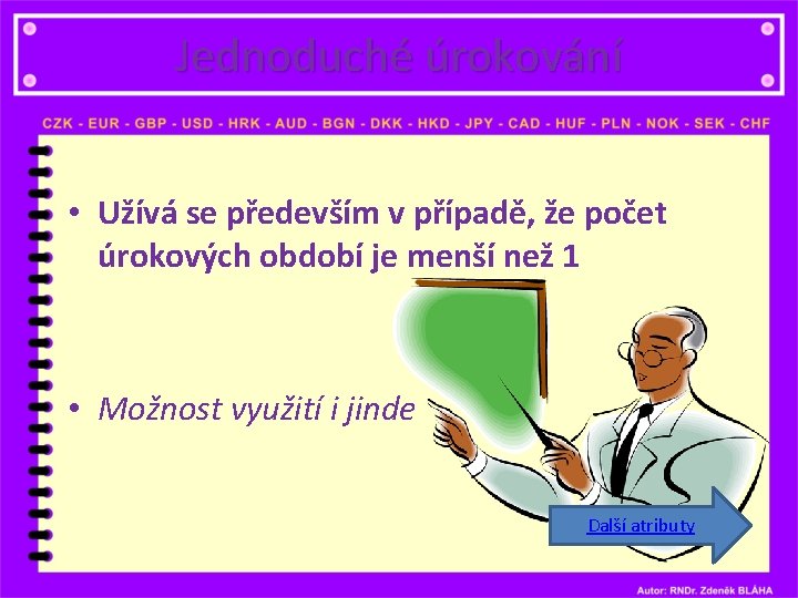 Jednoduché úrokování • Užívá se především v případě, že počet úrokových období je menší