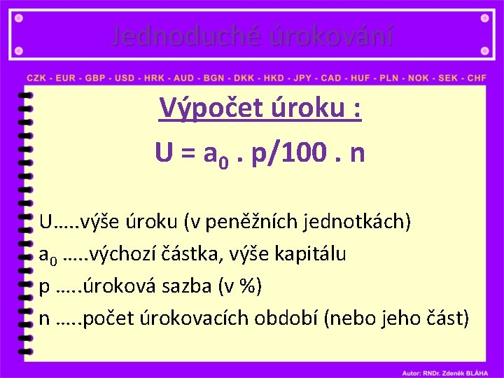 Jednoduché úrokování Výpočet úroku : U = a 0. p/100. n U…. . výše