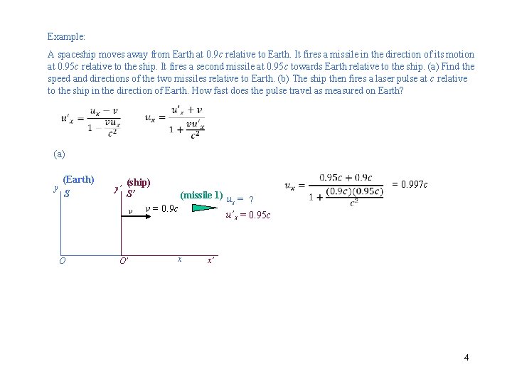 Example: A spaceship moves away from Earth at 0. 9 c relative to Earth.