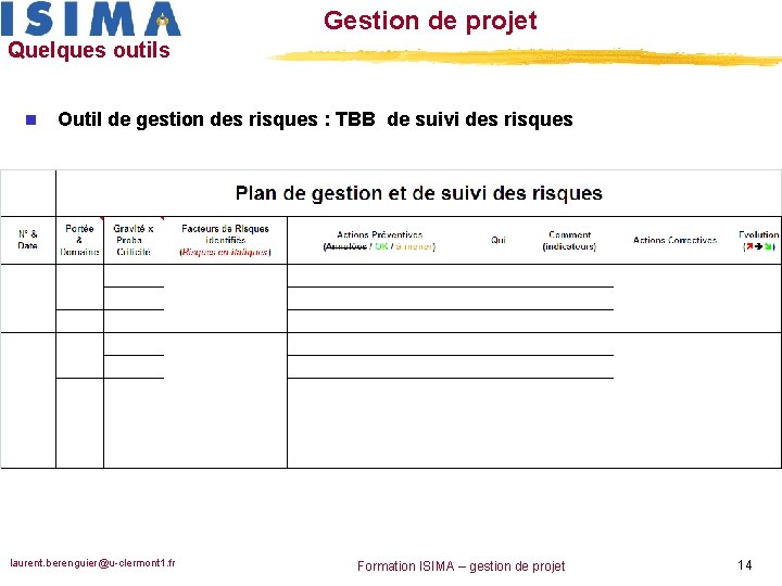 Gestion de projet Quelques outils n Outil de gestion des risques : TBB de