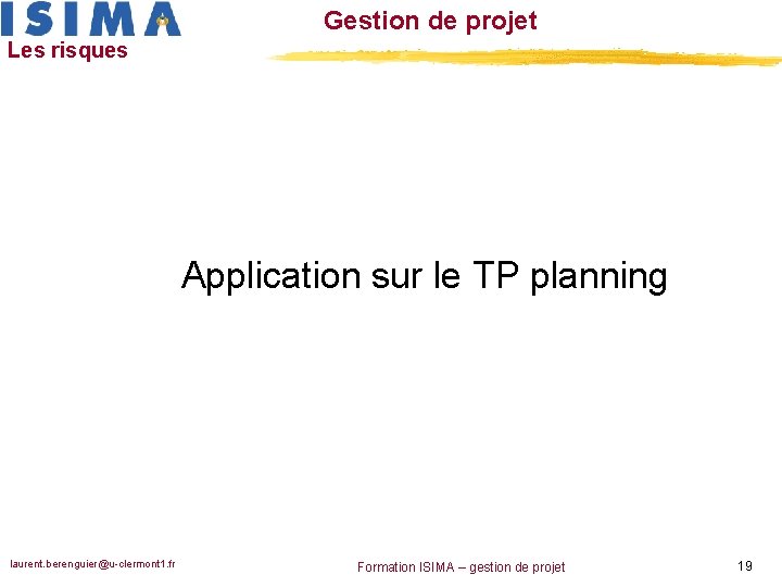 Gestion de projet Les risques Application sur le TP planning laurent. berenguier@u-clermont 1. fr