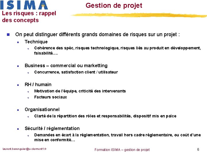 Gestion de projet Les risques : rappel des concepts n On peut distinguer différents