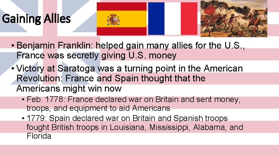 Gaining Allies • Benjamin Franklin: helped gain many allies for the U. S. ,