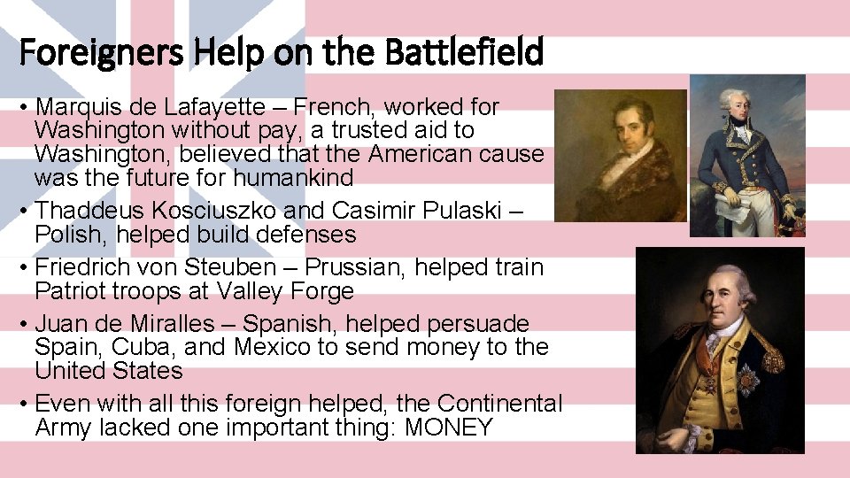 Foreigners Help on the Battlefield • Marquis de Lafayette – French, worked for Washington