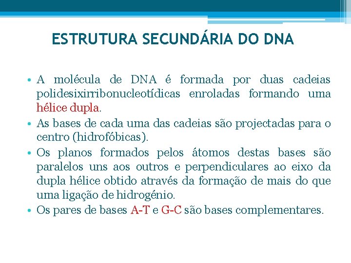ESTRUTURA SECUNDÁRIA DO DNA • A molécula de DNA é formada por duas cadeias