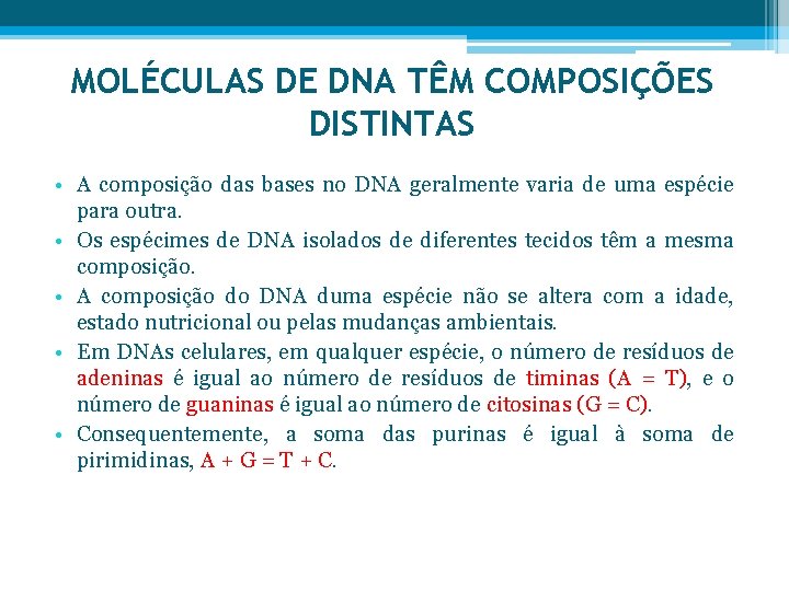 MOLÉCULAS DE DNA TÊM COMPOSIÇÕES DISTINTAS • A composição das bases no DNA geralmente