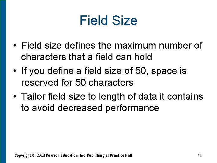 Field Size • Field size defines the maximum number of characters that a field