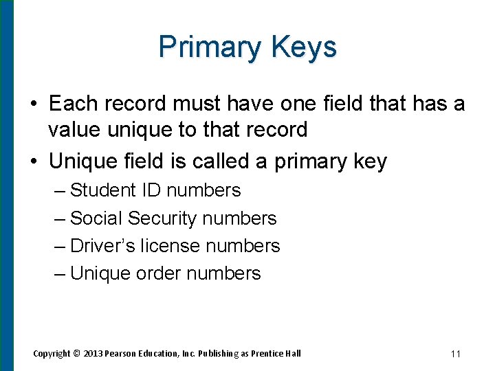 Primary Keys • Each record must have one field that has a value unique