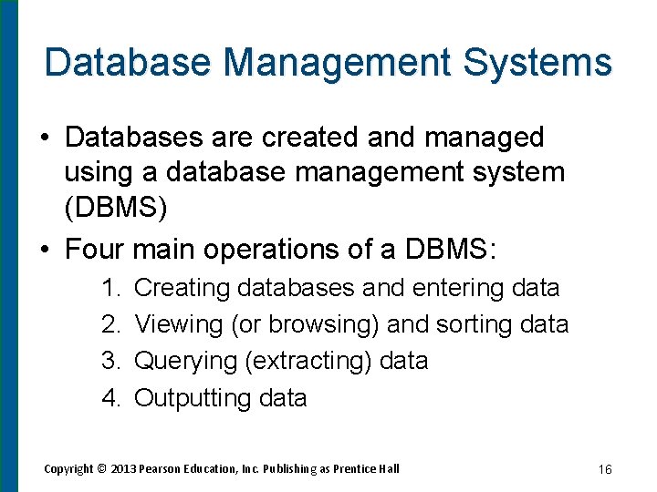 Database Management Systems • Databases are created and managed using a database management system