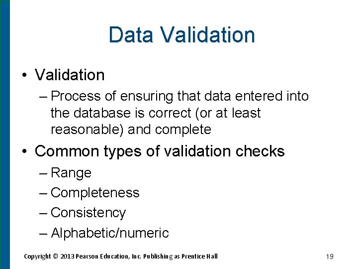 Data Validation • Validation – Process of ensuring that data entered into the database