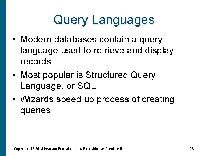 Query Languages • Modern databases contain a query language used to retrieve and display