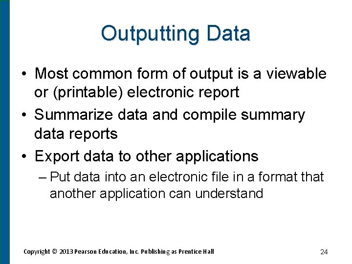 Outputting Data • Most common form of output is a viewable or (printable) electronic