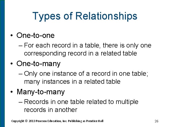 Types of Relationships • One-to-one – For each record in a table, there is