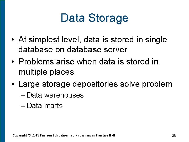 Data Storage • At simplest level, data is stored in single database on database