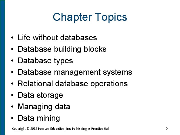 Chapter Topics • • Life without databases Database building blocks Database types Database management