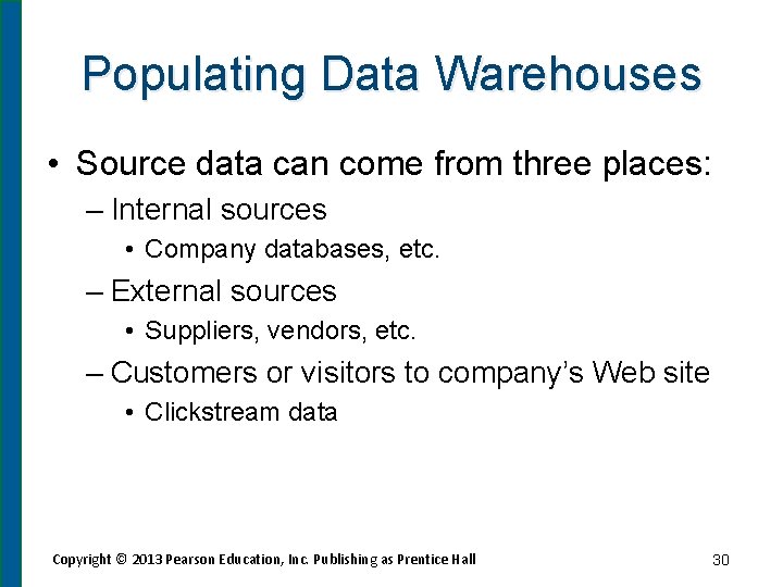 Populating Data Warehouses • Source data can come from three places: – Internal sources