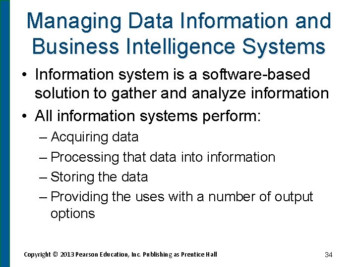 Managing Data Information and Business Intelligence Systems • Information system is a software-based solution