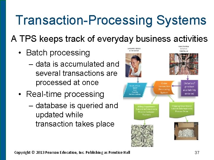 Transaction-Processing Systems A TPS keeps track of everyday business activities • Batch processing –