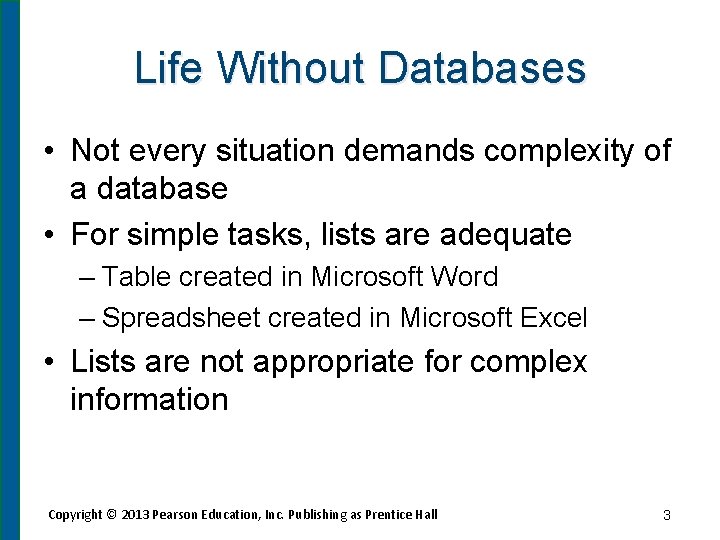 Life Without Databases • Not every situation demands complexity of a database • For