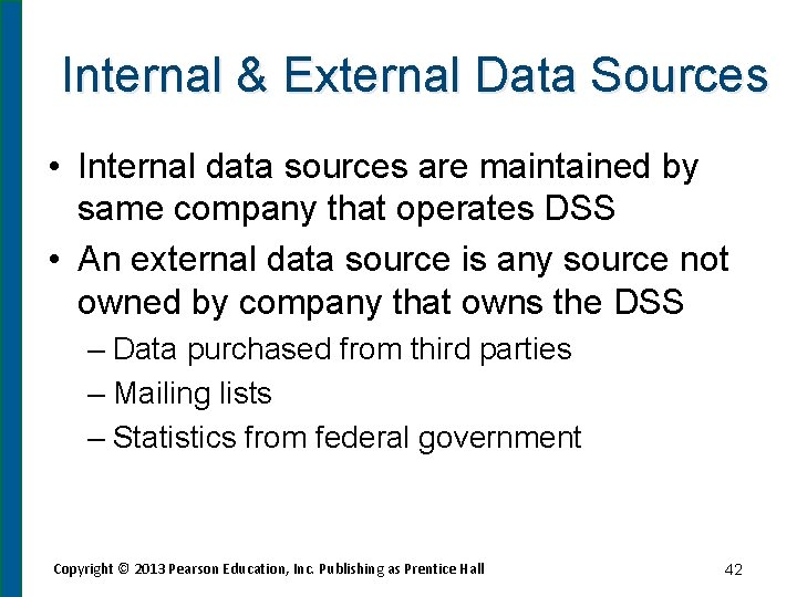 Internal & External Data Sources • Internal data sources are maintained by same company