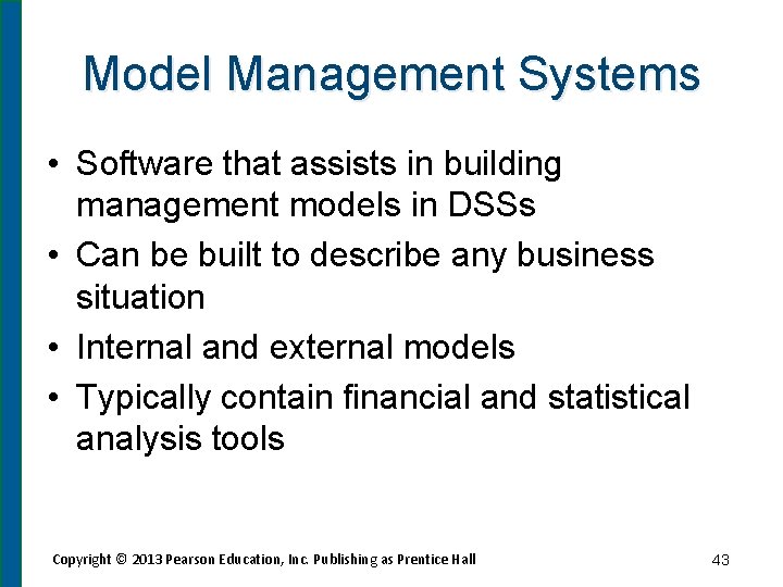 Model Management Systems • Software that assists in building management models in DSSs •