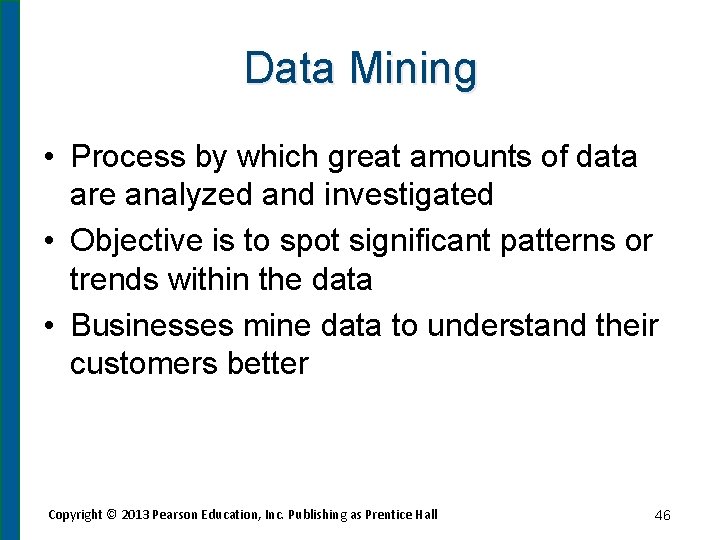 Data Mining • Process by which great amounts of data are analyzed and investigated