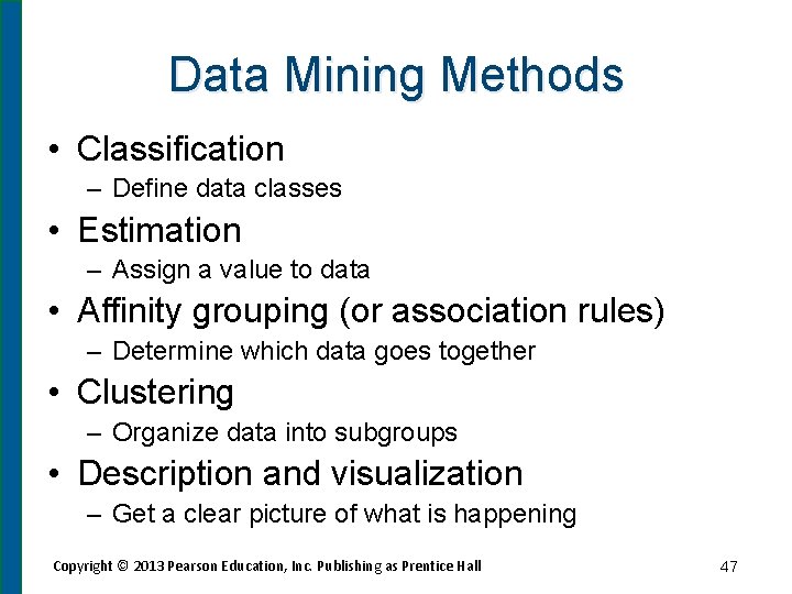 Data Mining Methods • Classification – Define data classes • Estimation – Assign a