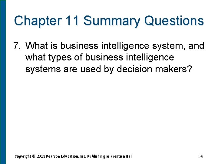 Chapter 11 Summary Questions 7. What is business intelligence system, and what types of