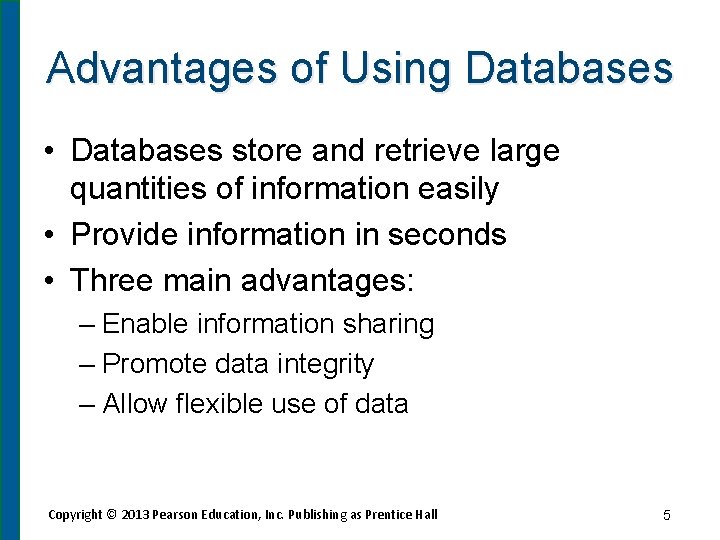 Advantages of Using Databases • Databases store and retrieve large quantities of information easily